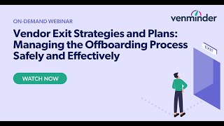 Vendor Exit Strategies and Plans: Managing the Offboarding Process Safely and Effectively Webinar Profile