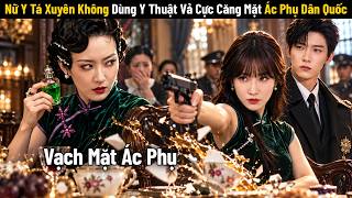 [Review Phim] Nữ Y Tá Xuyên Không Làm Tiểu Thư Vớ Được Thiếu Soái Lạnh Lùng