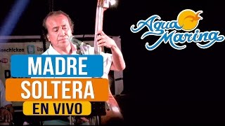 Agua Marina - Madre Soltera (En Vivo) chords