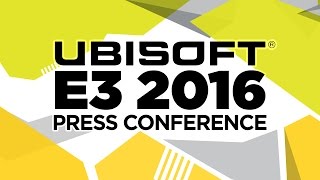 Ubisoft Press Conference - E3 2016 [Full livestream]
