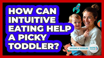 How Can Intuitive Eating Help A Picky Toddler? - Raising A Toddler