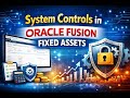 7. FA - System Controls in Oracle Fusion Fixed Assets with Live demo of its use while creating asset