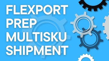 Flexport 101: Prepare a multi-SKU inbound shipment
