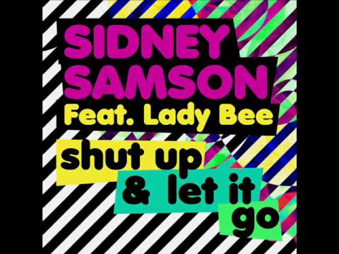 Sidney Samson ft. Lady Bee - Shut up and let it go...