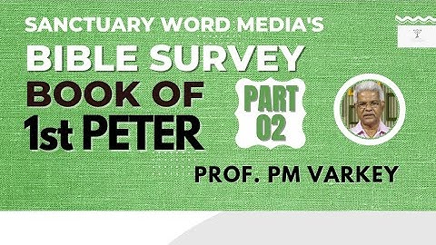 02. Bible Survey | 1 PETER | ആമുഖം - എഴുത്തുകാരൻ  | Prof. PM Varkey | 23 08 2022