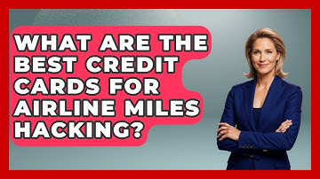 What Are The Best Credit Cards For Airline Miles Hacking? - Travel With A Backpack