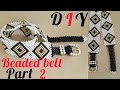 HOW TO MAKE A BEADED BELT (PART 2) /DIY BEADED BELT/ HANDMADE  BEADED BELT/BEADED BELT TUTORIAL