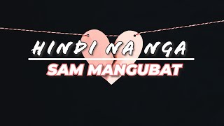Hindi Na Nga by Sam Mangubat (Lyric Video)