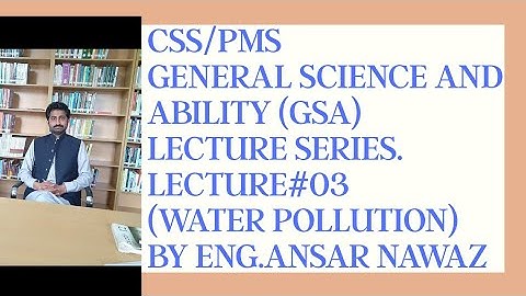 CSS | PMS |General Science&Ability lecture series|3rd Lecture ( Water Pollution)|byEngr.Ansar Nawaz.
