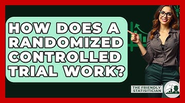 How Does A Randomized Controlled Trial Work? - The Friendly Statistician