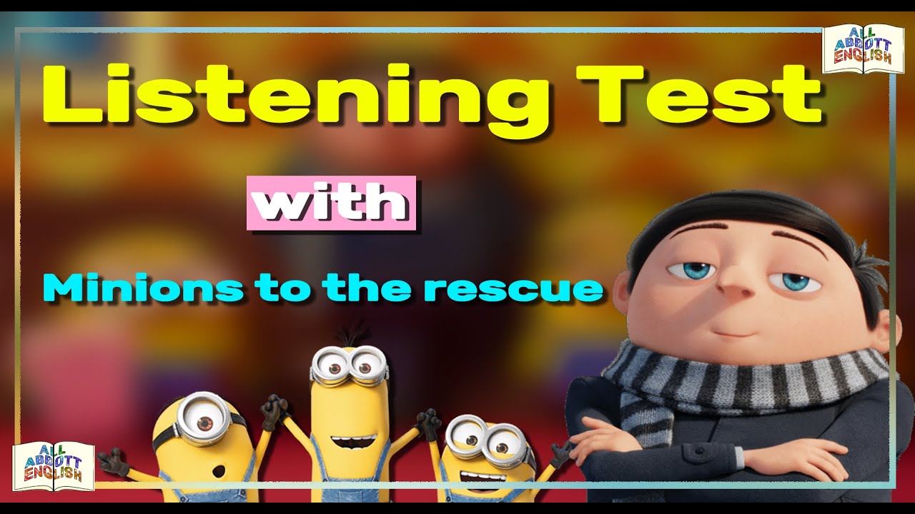 Minions To The Rescue Story Recap IELTS Listening Practice Disney Rise minions-to-the-rescue-story-recap-ielts-listening-practice-disney-rise
