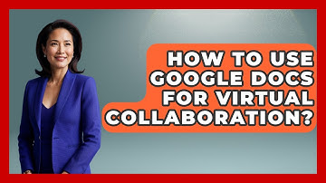 How To Use Google Docs For Virtual Collaboration? - Virtual Communication Hub