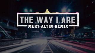 Timbaland ft. Keri Hilson - The Way I Are (Mert Altın Remix)