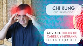 Alivia el DOLOR DE CABEZA y la MIGRAÑA con estos sencillos ejercicios de CHI KUNG