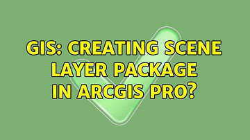 GIS: Creating scene layer package in ArcGIS Pro?