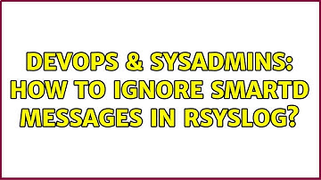 DevOps & SysAdmins: How to ignore Smartd messages in rsyslog?