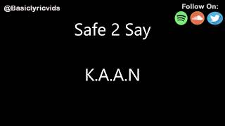 K.A.A.N. - Safe 2 Say (Lyrics)