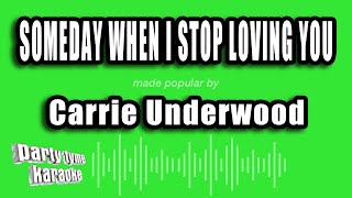 Carrie Underwood - Someday When I Stop Loving You Karaoke Version