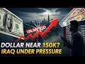 Dollar Nears 150K IQD — Inside the Real Pressure Breaking Iraq’s Economy