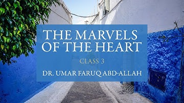 The Marvels of the Heart | Class 3 - Dr. Umar Faruq Abd-Allah