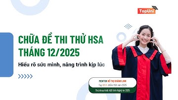CHỮA ĐỀ THI THỬ HSA THÁNG 12/2025 CÙNG MENTOR HỒ THỊ KHÁNH LINH - TOP 0.5% ĐIỂM HSA 2025