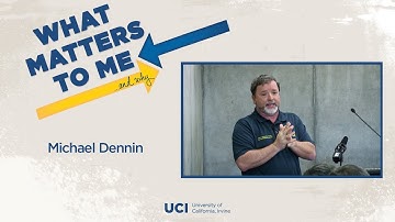 What Matters to Me and Why - Michael Dennin