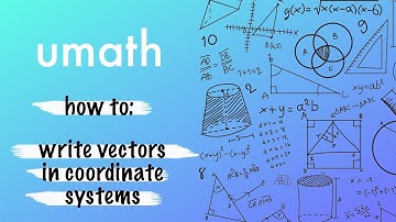 Umath - Vectors | Writing Vectors in Coordinate Systems