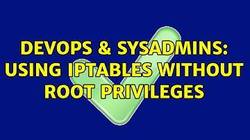 DevOps & SysAdmins: Using iptables without root privileges (4 Solutions!!)