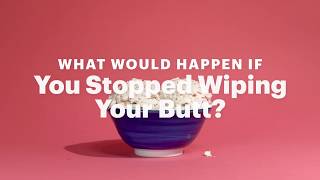 What Would Happen If You Stopped Wiping Your Butt?