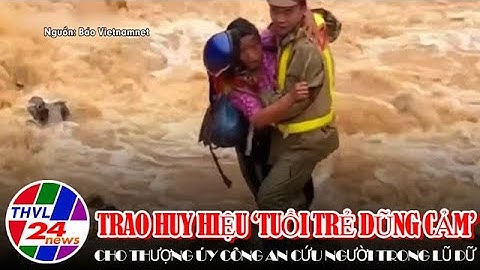 Trao Huy hiệu “Tuổi trẻ dũng cảm” cho Thượng úy Công an cứu người trong lũ dữ