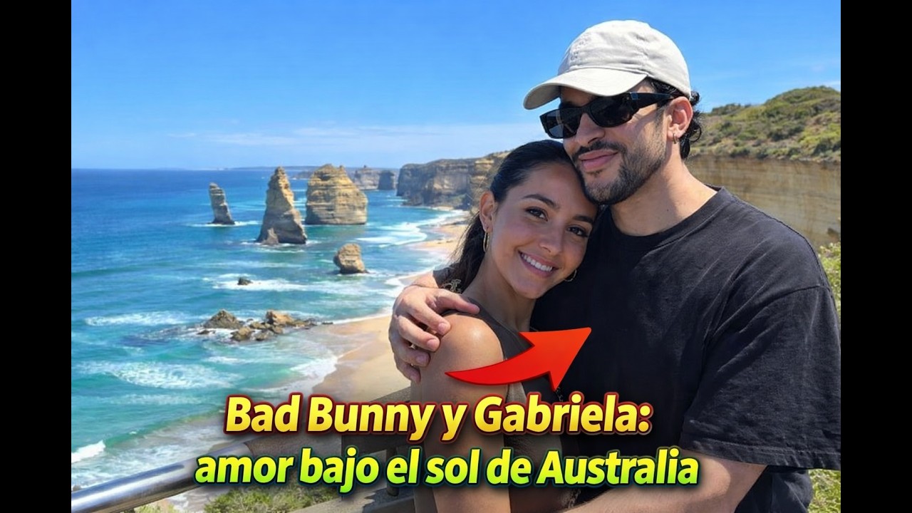 Bad Bunny y Gabriela amor bajo el sol de Australia
