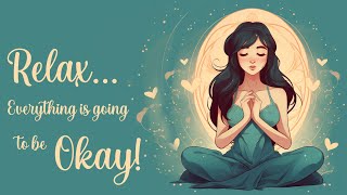 Relax Everything Is Going To Be Okay 5 Minute Meditation