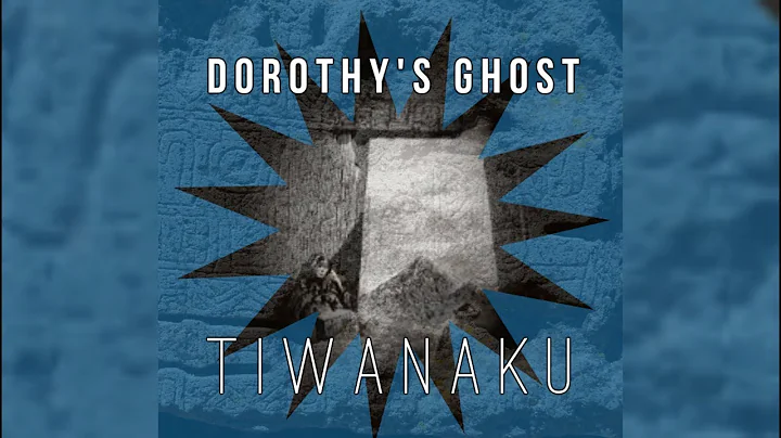 DOROTHY'S GHOST - TIWANAKU