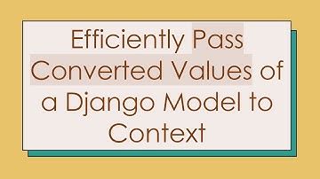 Efficiently Pass Converted Values of a Django Model to Context