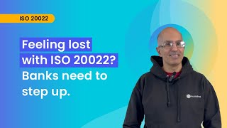 Mastering ISO 20022: Feeling lost with ISO 20022? Banks need to step up