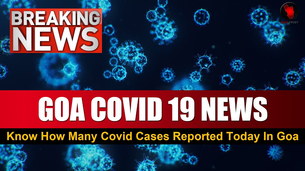 GOA BREAKING NEWS Know how many Covid cases Reported in Goa today
