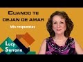 Cuando te dejan de amar: mis respuestas - Lucy Serrano