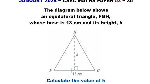 Paper2-CSEC-MATHS-597 ~ Equilateral Triangle Height ~ January 2024 Number 3b