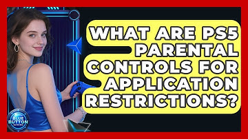 What Are PS5 Parental Controls For Application Restrictions? - Blue Button Gaming