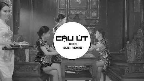 CẬU ÚT || ELBI REMIX || LEE KEN || Nghe họ gọi cậu Út tài phiệt ... || Nhạc Trend Titok 2023