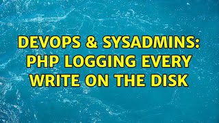 DevOps & SysAdmins: PHP logging every write on the disk Profile