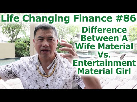 Life Changing Finance #86 - Difference Between A Wife Material Vs. An Entertainment Material Girl