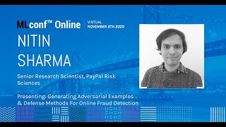 MLconf Online 2020: Adversarial Examples, Defense Methods for Online Fraud Detection by Nitin Sharma