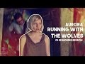 AURORA - RUNNING WITH THE WOLVES | LEGENDADO (P3 Spanderer Session)