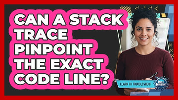 Can A Stack Trace Pinpoint The Exact Code Line?