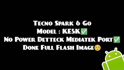 Tecno  Spark 6 Go KE5K No Power Detteck Mediatek Port Successfully Full Flash Done