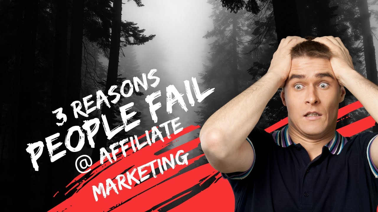 3 Reasons People Fail At Affiliate Marketing