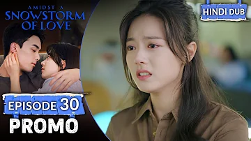 AMIDST A SNOWSTORM OF LOVE | PROMO EP 30【Hindi Dubbed】 Chinese Drama in Hindi
