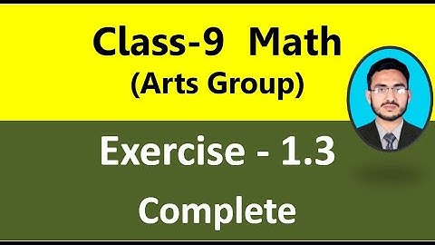 Class 9 Math Exercise 1.3 complete || General math class 9 exercise 1.3 || Class 9 math arts group