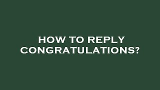 How to reply congratulations?